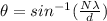\theta = sin^{-1}(\frac{N\lambda}{d})