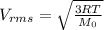 V_{rms} = \sqrt{\frac{3RT}{M_0}}