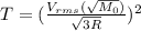 T = (\frac{V_{rms}(\sqrt{M_0})}{\sqrt{3R}})^2
