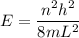 E=\dfrac{n^2h^2}{8mL^2}