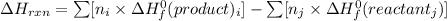 \Delta H_{rxn}=\sum [n_{i}\times \Delta H_{f}^{0}(product)_{i}]-\sum [n_{j}\times \Delta H_{f}^{0}(reactant_{j})]