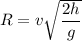 R = v\sqrt{\dfrac{2h}{g}}