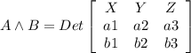 A\wedge B=Det\left[\begin{array}{ccc}X&Y&Z\\a1&a2&a3\\b1&b2&b3\end{array}\right]