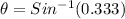 \theta = Sin^{-1}(0.333)