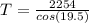 T = \frac{2254 }{cos(19.5)}