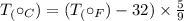 T_({\circ}_C) = (T_({\circ}_F) - 32) \times \frac{5}{9}