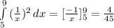 \int\limits^9_5 { (\frac{1}{x})^2 } \, dx= [ \frac{-1}{x}] ^9_5= \frac{4}{45}