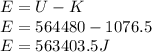 E = U - K \\E = 564480 - 1076.5\\E = 563403.5 J