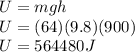 U = mgh\\U = (64) (9.8) (900)\\U = 564480 J
