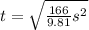 t=\sqrt{\frac{166}{9.81}s^2}