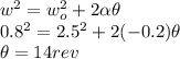 w^{2} = w_{o}^{2} + 2 \alpha \theta\\0.8^{2} = 2.5^{2} + 2 (- 0.2) \theta\\ \theta = 14 rev