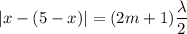|x - (5 - x )| = (2 m + 1)\dfrac{\lambda}{2}