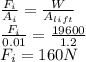 \frac{F_{i}}{A_{i}} = \frac{W}{A_{lift}}\\\frac{F_{i}}{0.01} = \frac{19600}{1.2}\\F_{i} = 160 N