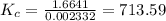 K_{c} = \frac {1.6641}{0.002332} = 713.59