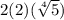 2 (2)(\sqrt[4]{5})