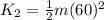 K_2 = \frac{1}{2}m(60)^2
