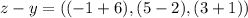 z-y = ((- 1 + 6), (5-2), (3 + 1))