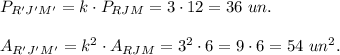 P_{R'J'M'}=k\cdot P_{RJM}=3\cdot 12=36\ un.\\ \\A_{R'J'M'}=k^2\cdot A_{RJM}=3^2\cdot 6=9\cdot 6=54\ un^2.