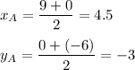 x_A=\dfrac{9+0}{2}=4.5\\ \\y_A=\dfrac{0+(-6)}{2}=-3