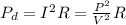 P_{d} = I^2 R = \frac{P^2}{V^2}R