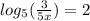 log_5( \frac{3}{5x})=2