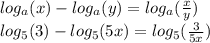log_a(x) - log_a(y)=log_a( \frac{x}{y} ) \\ &#10;log_5(3) - log_5(5x) = log_5( \frac{3}{5x})