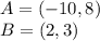 A= (-10,8)\\B= (2,3)
