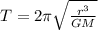 T=2\pi\sqrt{\frac{r^{3}}{GM}