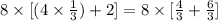 8 \times [(4 \times \frac{1}{3}) + 2] = 8 \times [\frac{4}{3} + \frac{6}{3}]