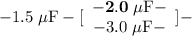 -1.5\;\mu\text{F}-[\begin{array}{c}-{\bf 2.0\;\mu\text{F}}-\\-3.0\;\mu\text{F}-\end{array}]-