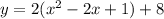 y=2(x^{2}-2x+1)+8