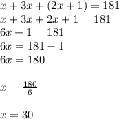 x + 3x + (2x + 1) = 181 \\ x + 3x + 2x + 1 = 181 \\ 6x + 1 = 181 \\ 6x = 181-1  \\6x= 180 \\\\ x = \frac{180}{6} \\\\ x = 30