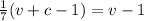 \frac{1}{7}(v+c-1) = v- 1