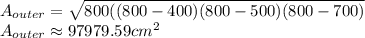 A_{outer}=\sqrt{800((800-400)(800-500)(800-700)}\\A_{outer}\approx 97979.59 cm^{2}