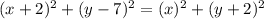 (x+2)^{2} +(y-7)^{2} = (x)^{2}+(y+2)^{2}