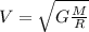 V=\sqrt{G\frac{M}{R}}