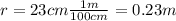 r=23 cm \frac{1 m}{100 cm}=0.23 m