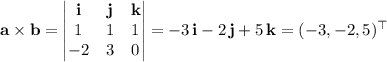 \mathbf a\times\mathbf b=\begin{vmatrix}\mathbf i&\mathbf j&\mathbf k\\1&1&1\\-2&3&0\end{vmatrix}=-3\,\mathbf i-2\,\mathbf j+5\,\mathbf k=(-3,-2,5)^\top