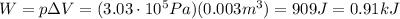 W=p\Delta V=(3.03\cdot 10^5 Pa)(0.003 m^3)=909 J = 0.91 kJ