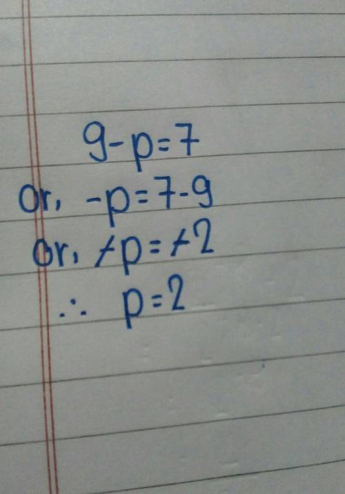 Guys i need   what is 9 - p = 7 be careful, it is a multi-step equation
