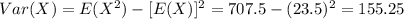 Var(X)=E(X^2)-[E(X)]^2 =707.5-(23.5)^2 =155.25