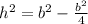 h^{2} = b^{2} - \frac{b^{2}}{4}