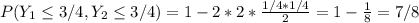P(Y_1 \leq 3/4,Y_2 \leq 3/4)=1-2*2* \frac{1/4 *1/4}{2}= 1-\frac{1}{8}=7/8