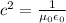 c^2 = \frac{1}{\mu_0 \epsilon_0}