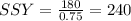 SSY= \frac{180}{0.75}=240