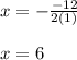 x = - \frac{-12}{2(1)}\\\\x = 6