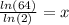 \frac{ln(64)}{ln(2)}=x