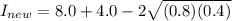I_{new} = 8.0 + 4.0 - 2\sqrt{(0.8)(0.4)}