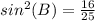 sin^2(B)=\frac{16}{25}