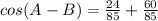 cos(A - B) = \frac{24}{85}+\frac{60}{85}